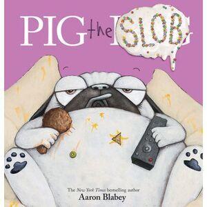 Pig the Slob -- Aaron Blabey
